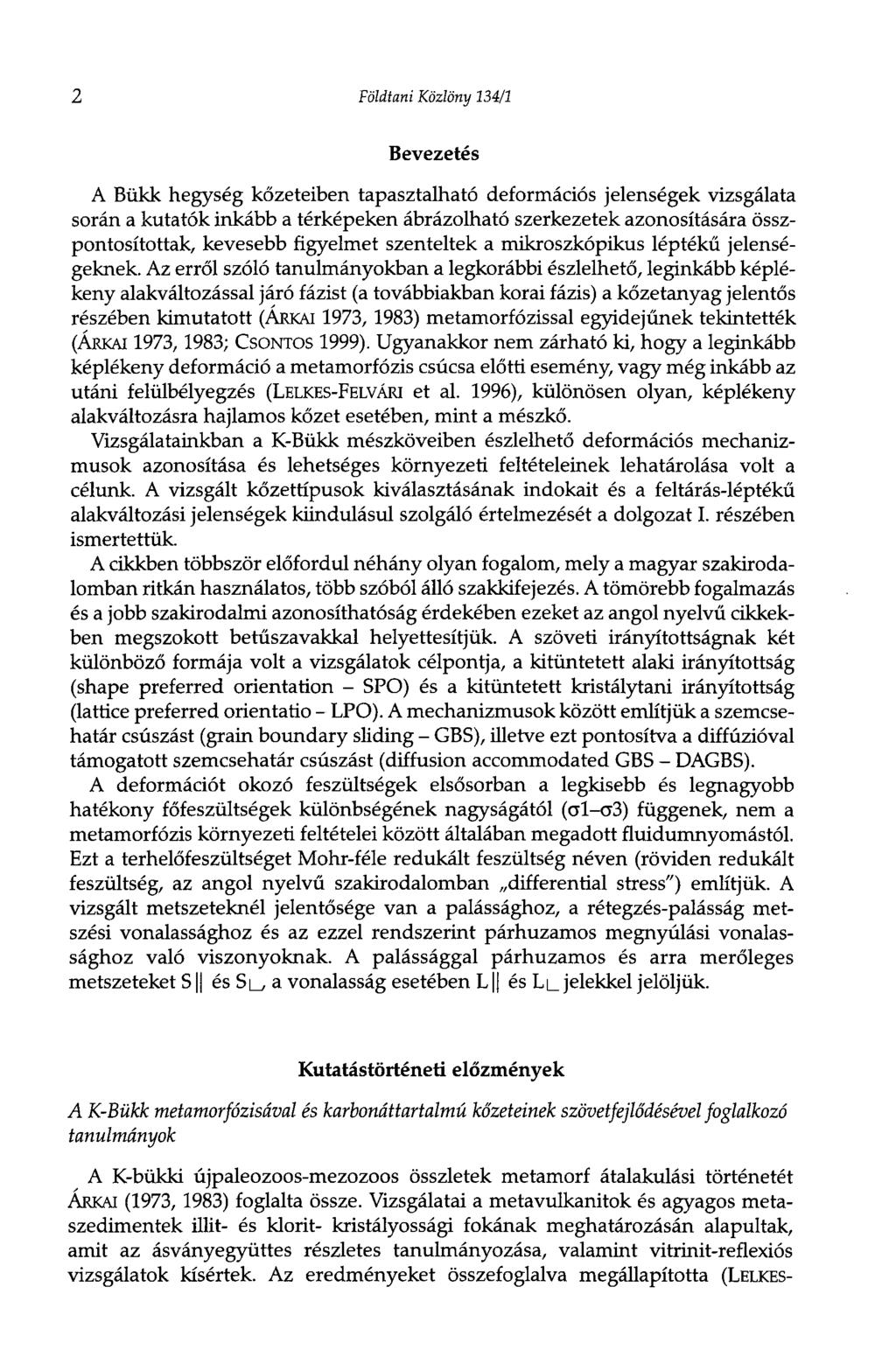 2 Földtani Közlöny 134/1 Bevezetés A Bükk hegység kőzeteiben tapasztalható deformációs jelenségek vizsgálata során a kutatók inkább a térképeken ábrázolható szerkezetek azonosítására