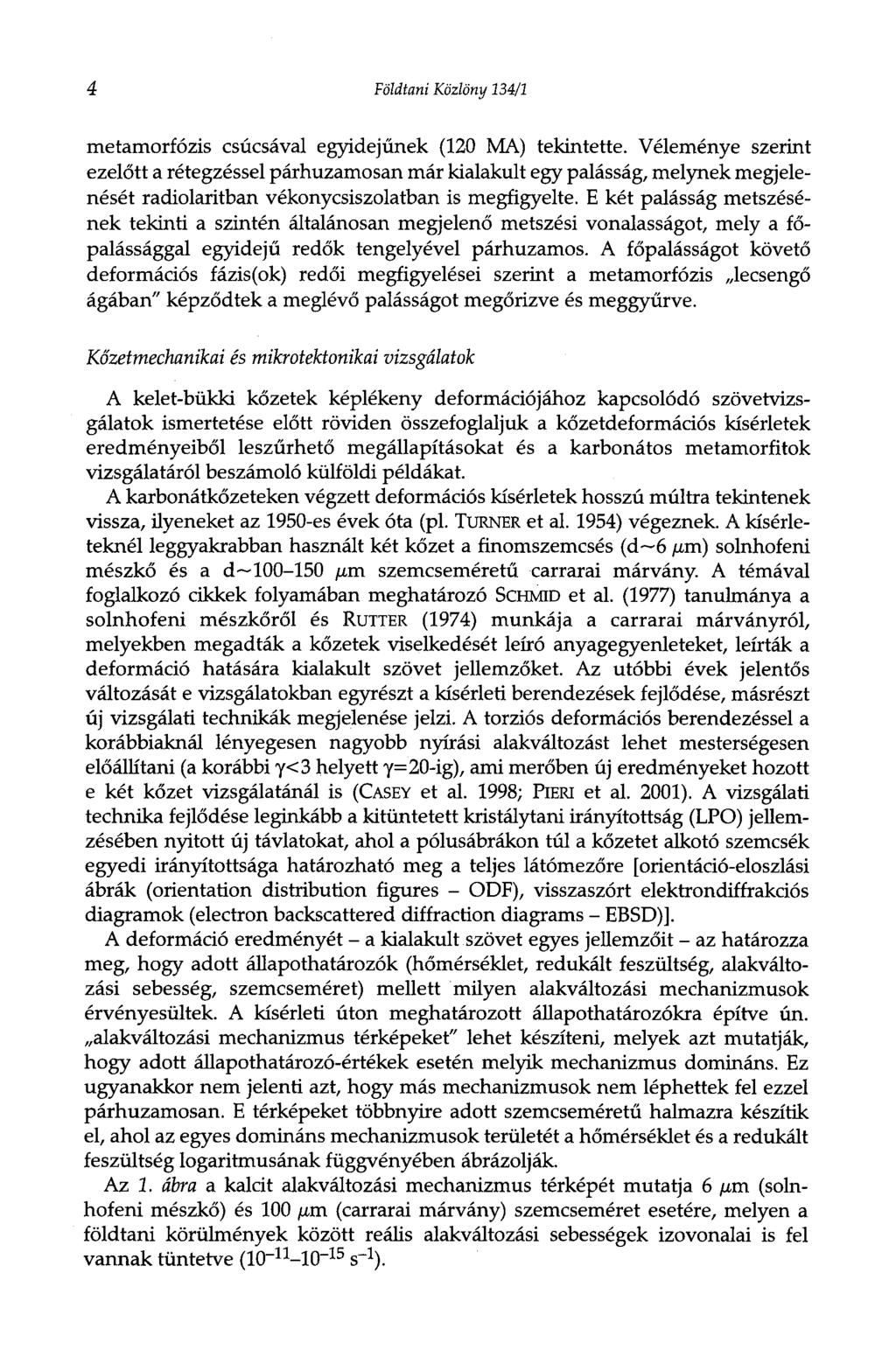 4 Földtani Közlöny 134/1 metamorfózis csúcsával egyidejűnek (120 MA) tekintette.