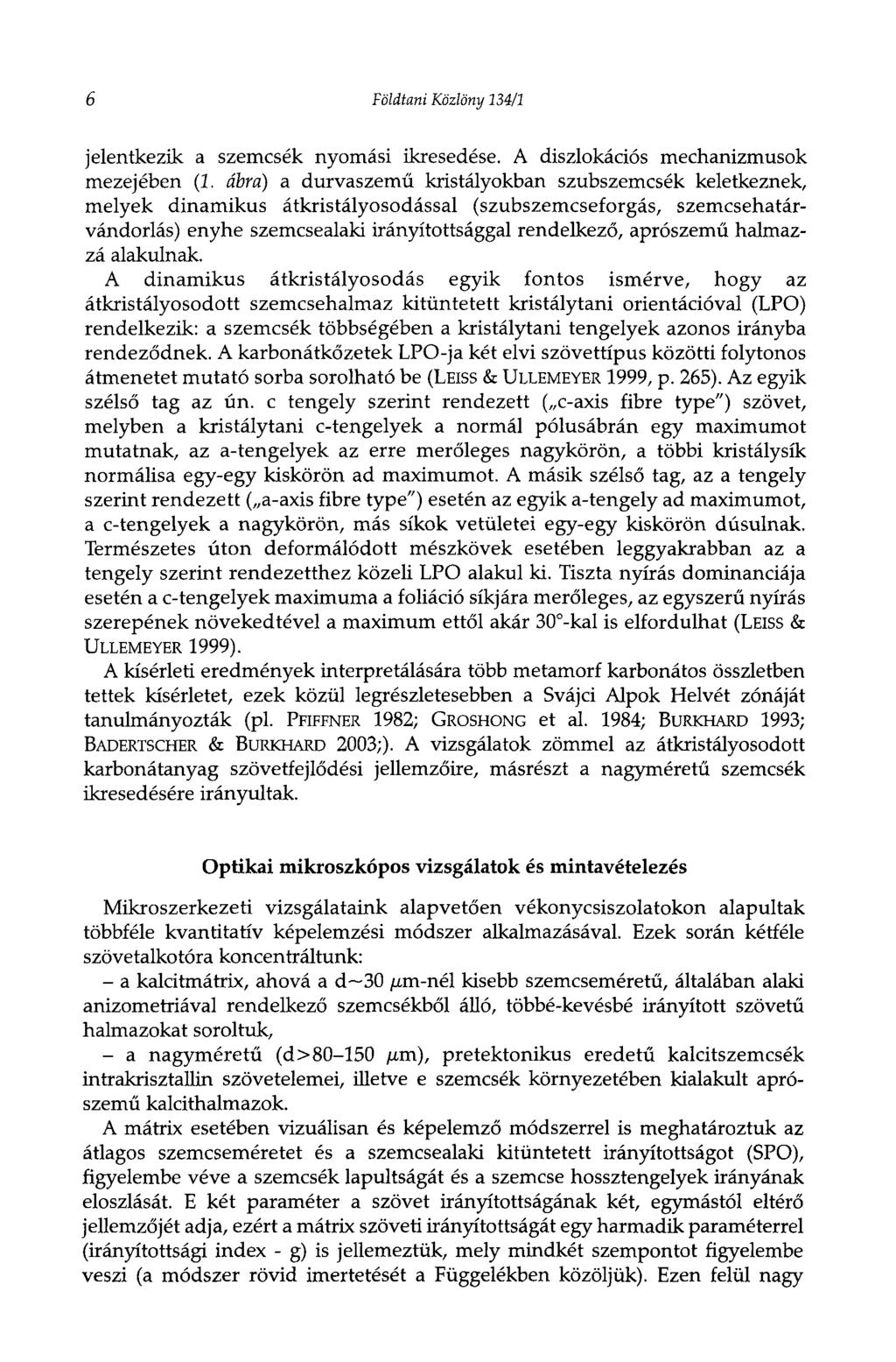 6 Földtani Közlöny 134/1 jelentkezik a szemcsék nyomási ikresedése. A diszlokációs mechanizmusok mezejében (2.