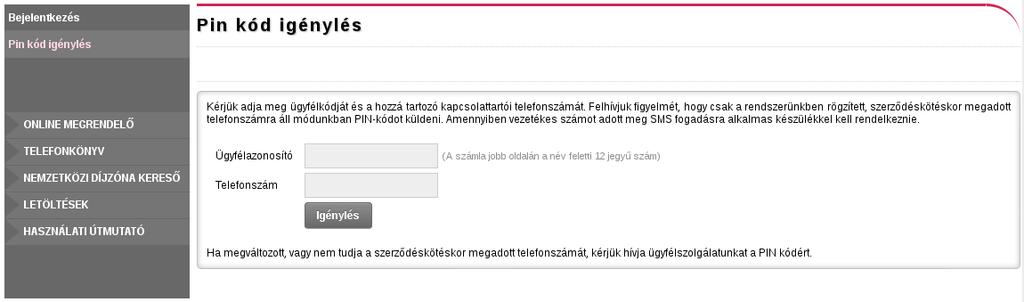 2. fejezet PIN kód igénylése Weboldalon - ügyfélazonosító szám valamint a kapcsolattartói telefonszám megadása után SMS-ben történik a PIN kód