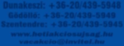 Gödöllő: +36-20/439-5949 Szentendre: +36-20/439-5945 www.hetiakciosujsag.