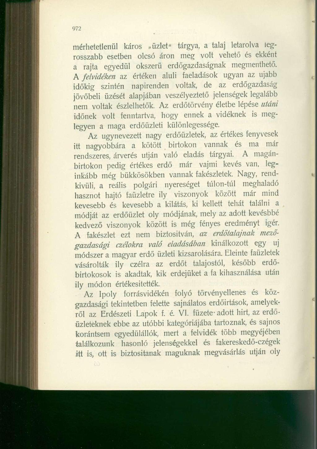 972 mérhetetlenül káros üzlet" tárgya, a talaj letarolva legrosszabb esetben olcsó áron meg volt vehető és ekként a rajta egyedül okszerű erdőgazdaságnak megmenthető.