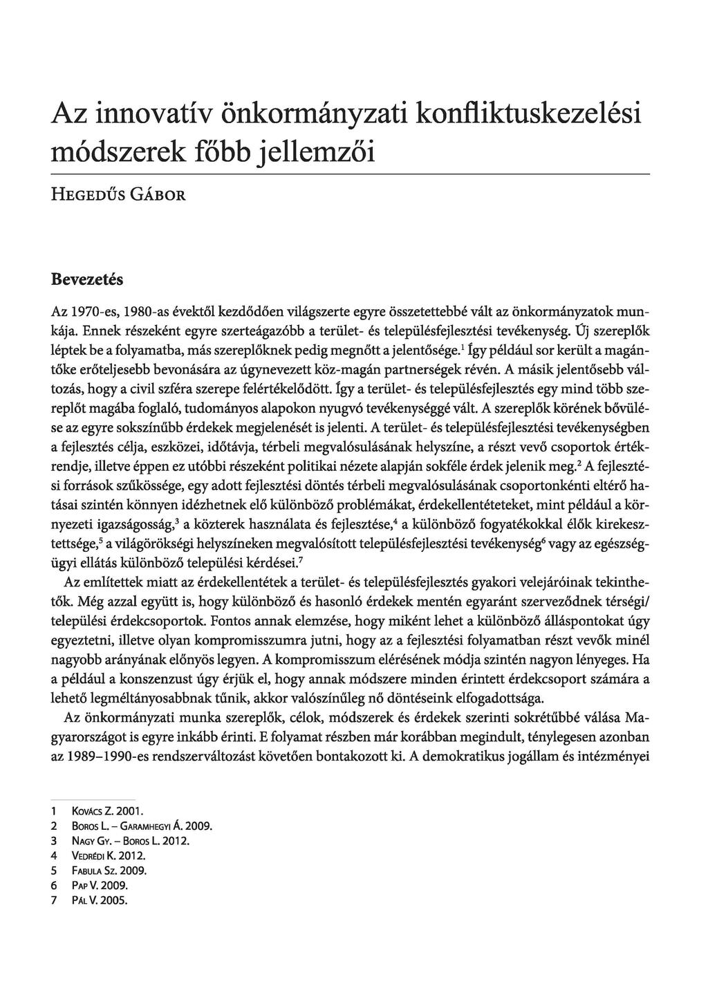 Az innovatív önkormányzati konfliktuskezelési módszerek főbb jellemzői Hegedűs Gábor Bevezetés Az 1970-es, 1980-as évektől kezdődően világszerte egyre összetettebbé vált az önkormányzatok munkája.