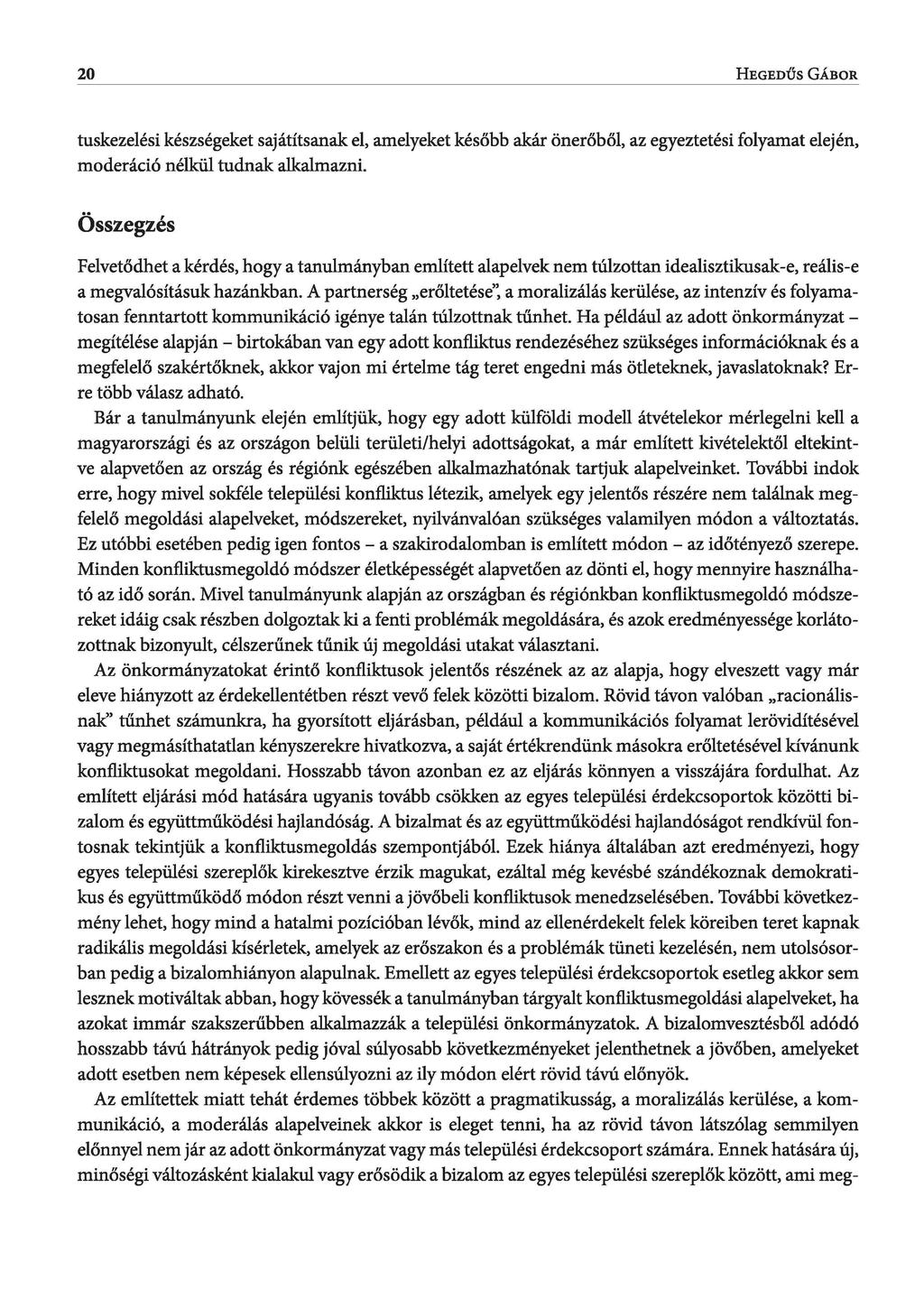 20 H e g e d ű s G á b o r tuskezelési készségeket sajátítsanak el, amelyeket később akár önerőből, az egyeztetési folyamat elején, moderáció nélkül tudnak alkalmazni.