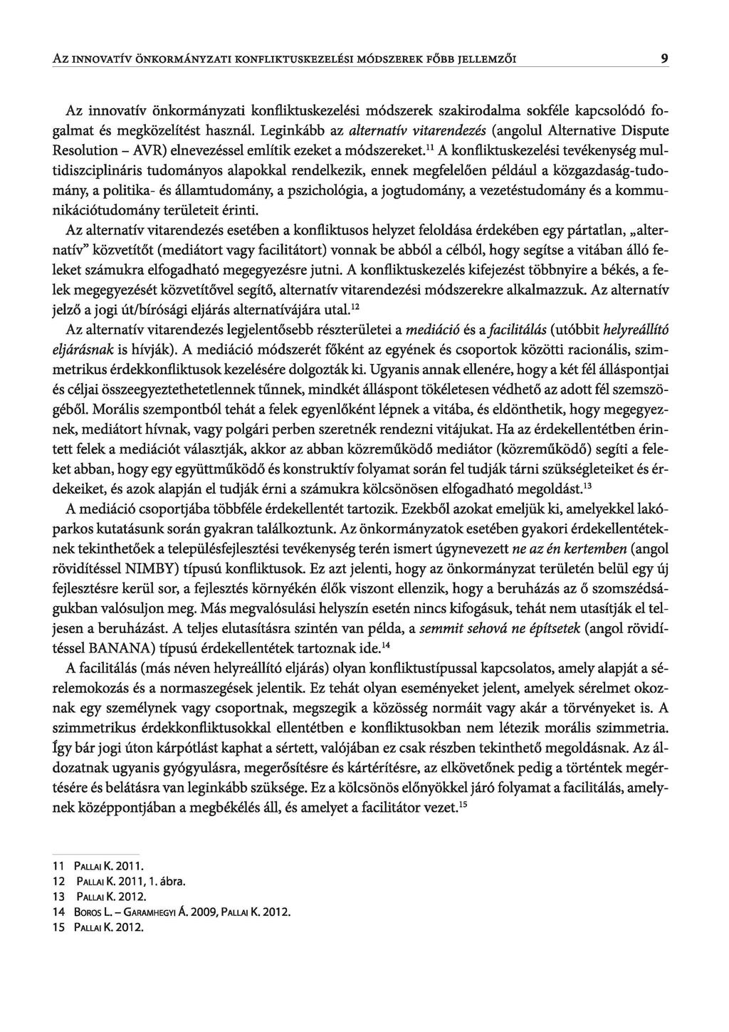 AZ INNOVATÍV ÖNKORMÁNYZATI KONFLIKTUSKEZELÉSI MÓDSZEREK FŐBB JELLEMZŐI 9 Az innovatív önkormányzati konfliktuskezelési módszerek szakirodalma sokféle kapcsolódó fogalmat és megközelítést használ.