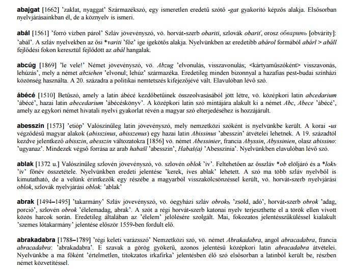 Magyar etimológiai Szótár Tinta Kiadó, 2006 49-8670 szócikk a szavak etimológiáját ismerteti, 275 pedig elsőként a magyar szótárirodalomban