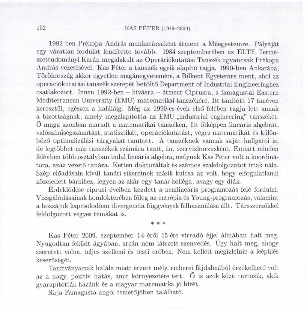 102 KAS PÉTER (1949-2009) 1982-ben Prékopa András munkatársaként átment a Műegyetemre. Pályáját egy váratlan fordulat lendítette tovább.