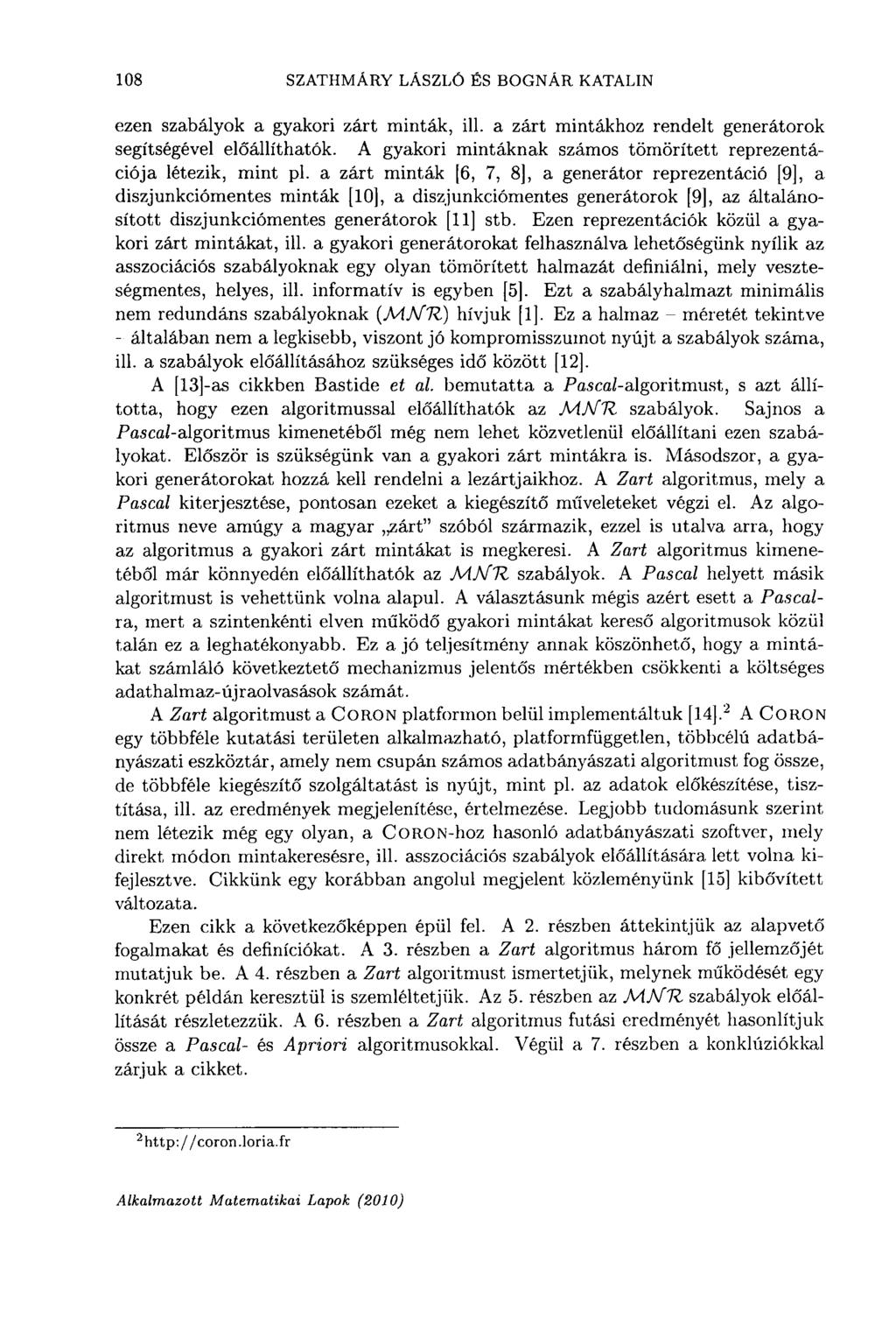 108 SZATHMÁRY LÁSZLÓ ÉS BOGNÁR KATALIN ezen szabályok a gyakori zárt minták, ill. a zárt mintákhoz rendelt generátorok segítségével előállíthatók.