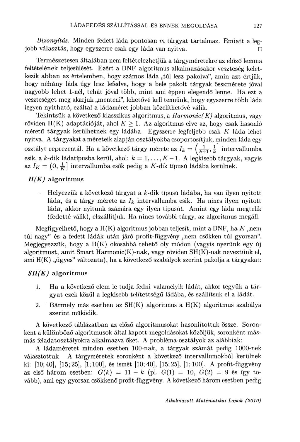 LÁDAFEDÉS SZÁLLÍTÁSSAL ÉS ENNEK MEGOLDÁSA 127 Bizonyítás. Minden fedett láda pontosan m tárgyat tartalmaz. Emiatt a legjobb választás, hogy egyszerre csak egy láda van nyitva.