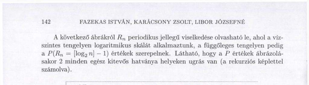 142 FAZEKAS ISTVÁN, KARÁCSONY ZSOLT, LIBOR JÓZSEFNÉ A következő ábrákról R N periodikus jellegű viselkedése olvasható le, ahol a vízszintes tengelyen logaritmikus skálát alkalmaztunk, a függőleges