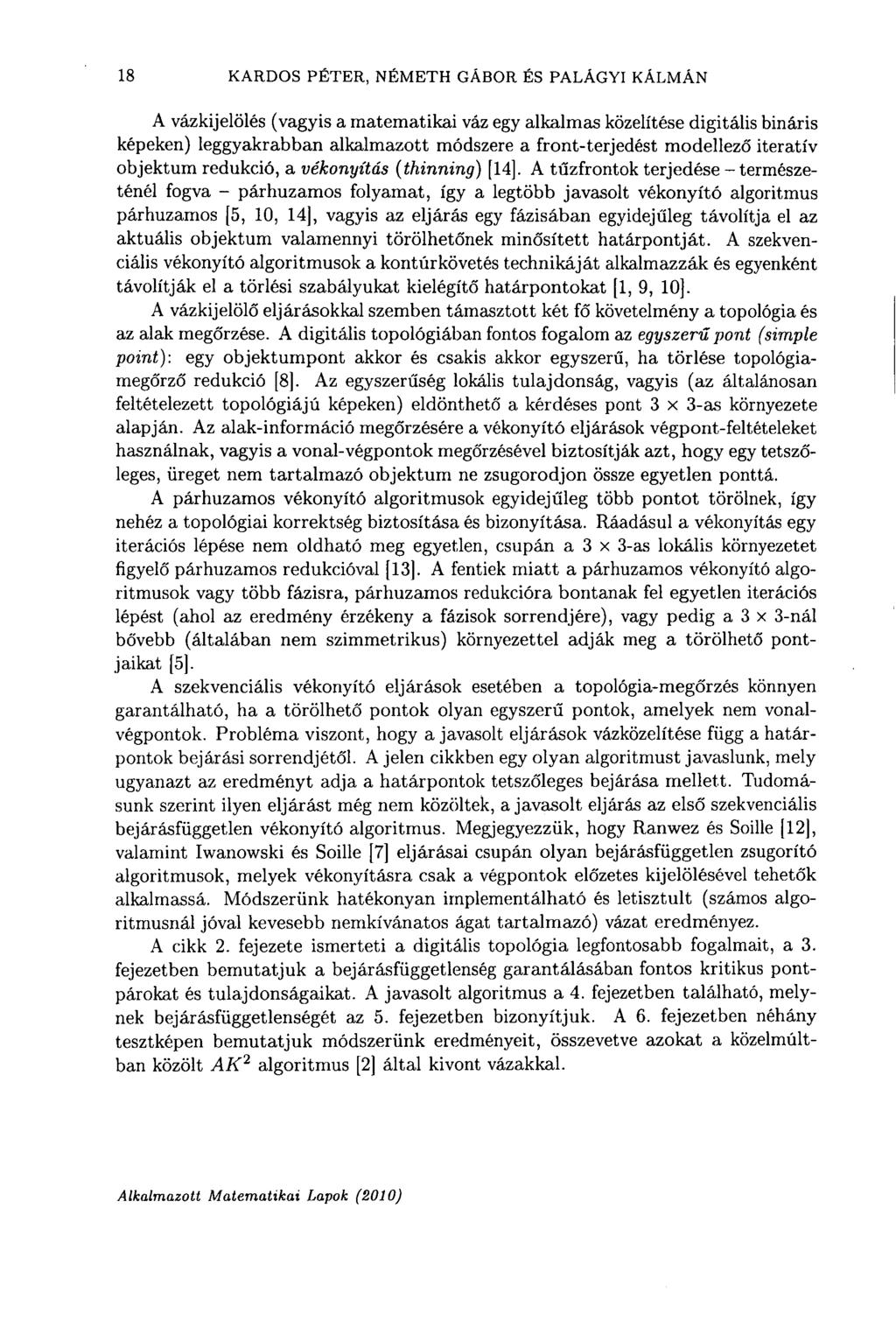 18 KARDOS PÉTER, NÉMETH GÁBOR ÉS PALÁGYI KÁLMÁN A vázkijelölés (vagyis a matematikai váz egy alkalmas közelítése digitális bináris képeken) leggyakrabban alkalmazott módszere a front-terjedést