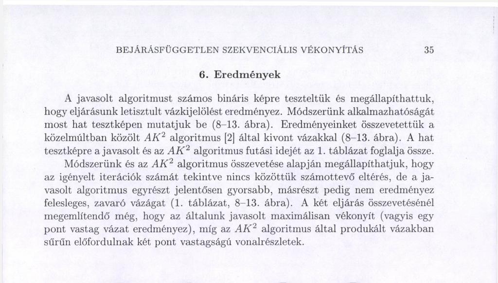 tekintve nincs közöttük számottevő eltérés, de a javasolt algoritmus egyrészt jelentősen gyorsabb, másrészt
