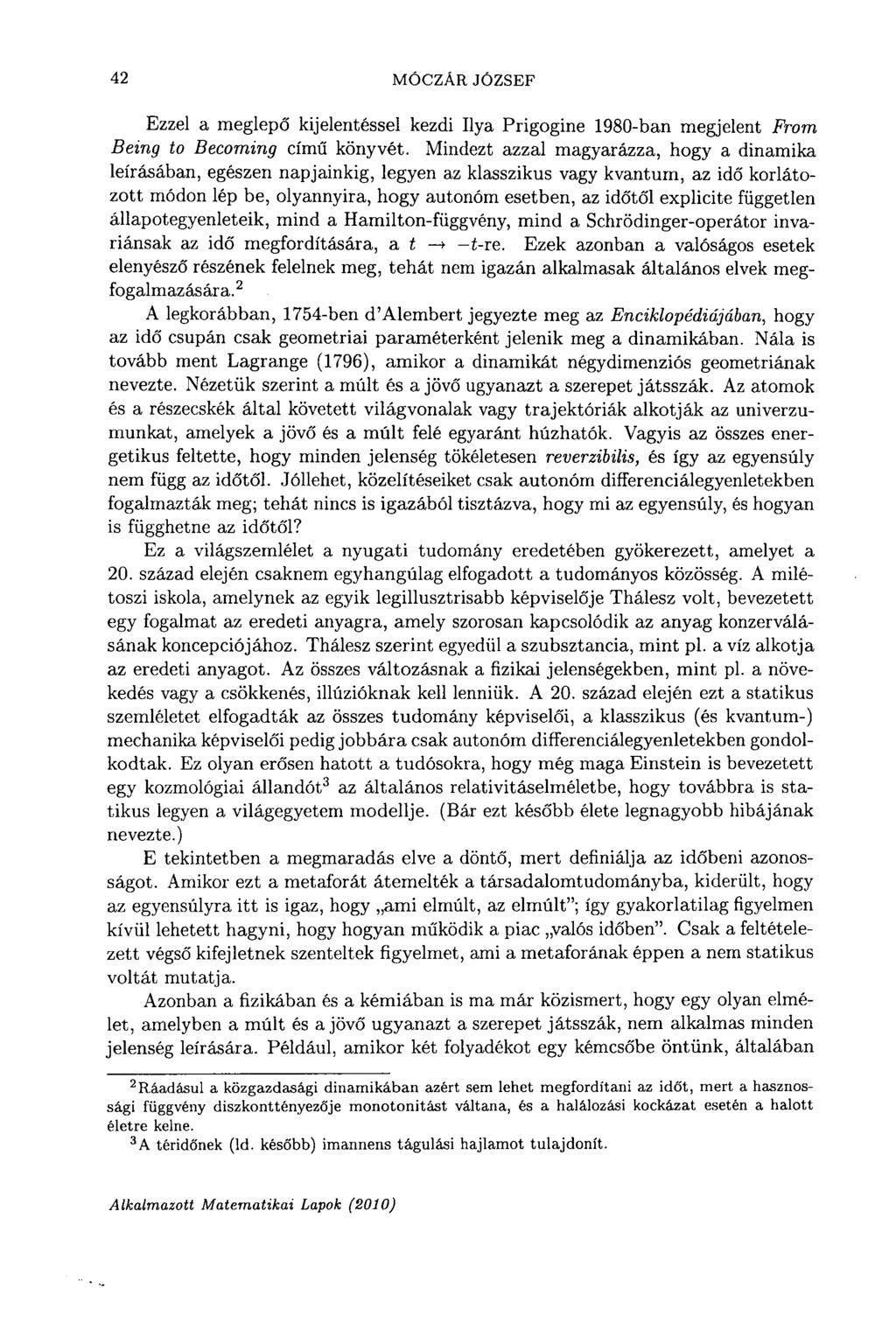 42 MÓCZÁR JÓZSEF Ezzel a meglepő kijelentéssel kezdi Ilya Prigogine 1980-ban megjelent From Being to Becoming című könyvét.