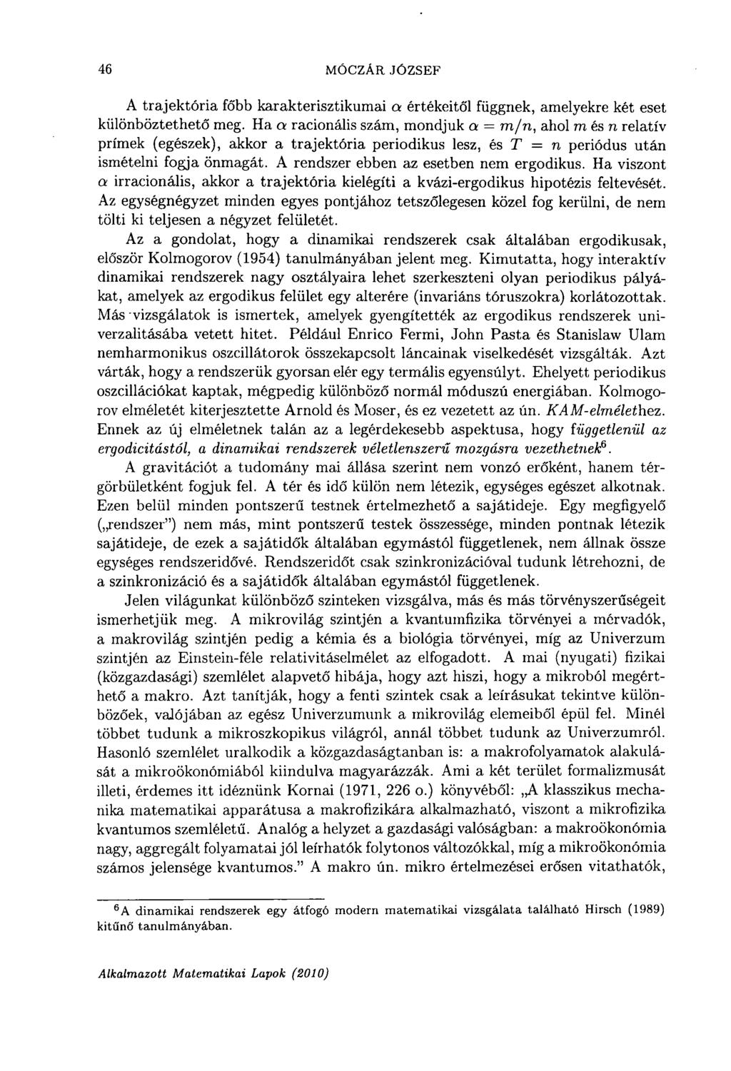 46 MÓCZÁR JÓZSEF A trajektória főbb karakterisztikumai a értékeitől függnek, amelyekre két eset különböztethető meg.