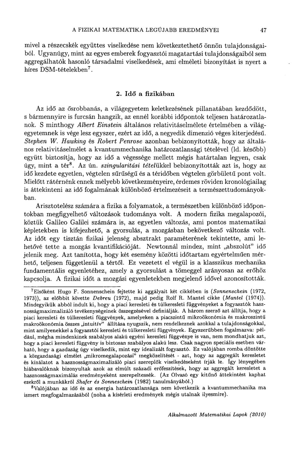 A FIZIKAI MATEMATIKA LEGÚJABB EREDMÉNYEI 47 mivel a részecskék együttes viselkedése nem következtethető önnön tulajdonságaiból.