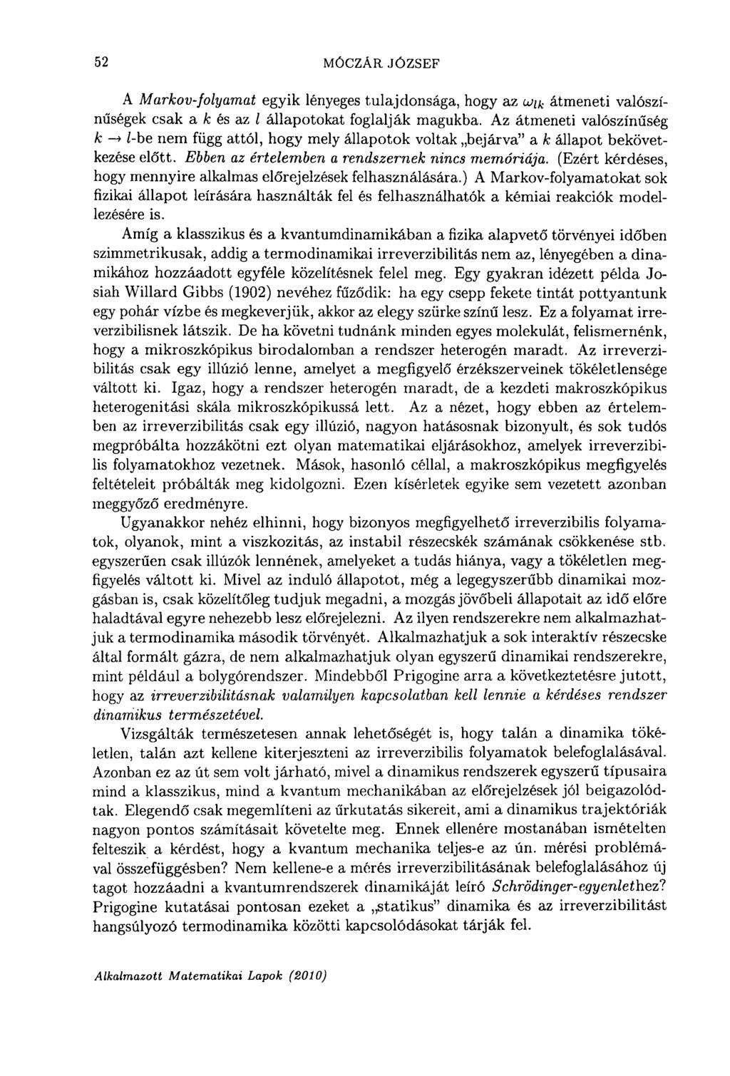 52 MÓCZAR JÓZSEF A Markov-folyamat egyik lényeges tulajdonsága, hogy az иц k átmeneti valószínűségek csak а к és az l állapotokat foglalják magukba.