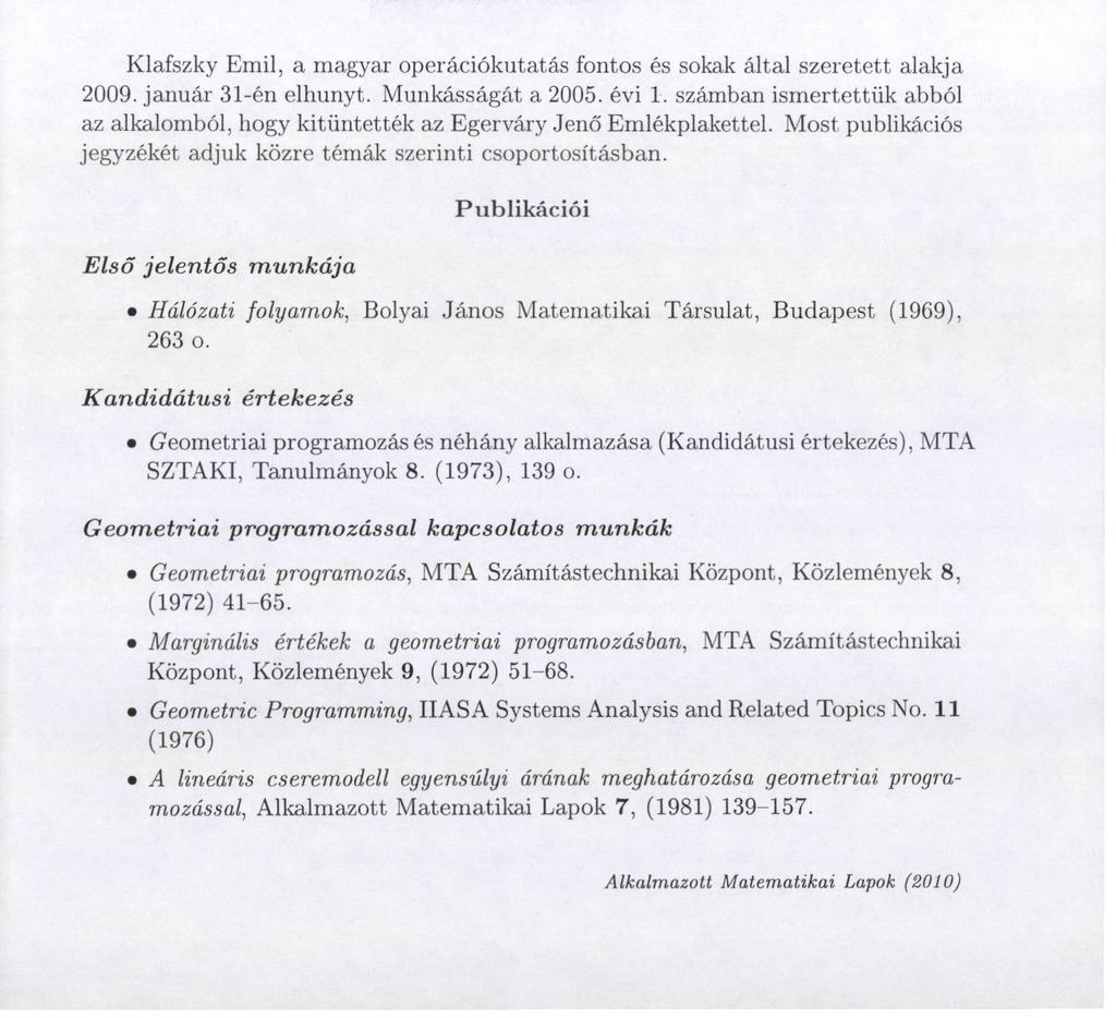 Alkalmazott Matematikai Lapok 27 (2010), 79-105. KLAFSZKY EMIL (1934-2009) Klafszky Emil, a magyar operációkutatás fontos és sokak által szeretett alakja 2009. január 31-én elhunyt.