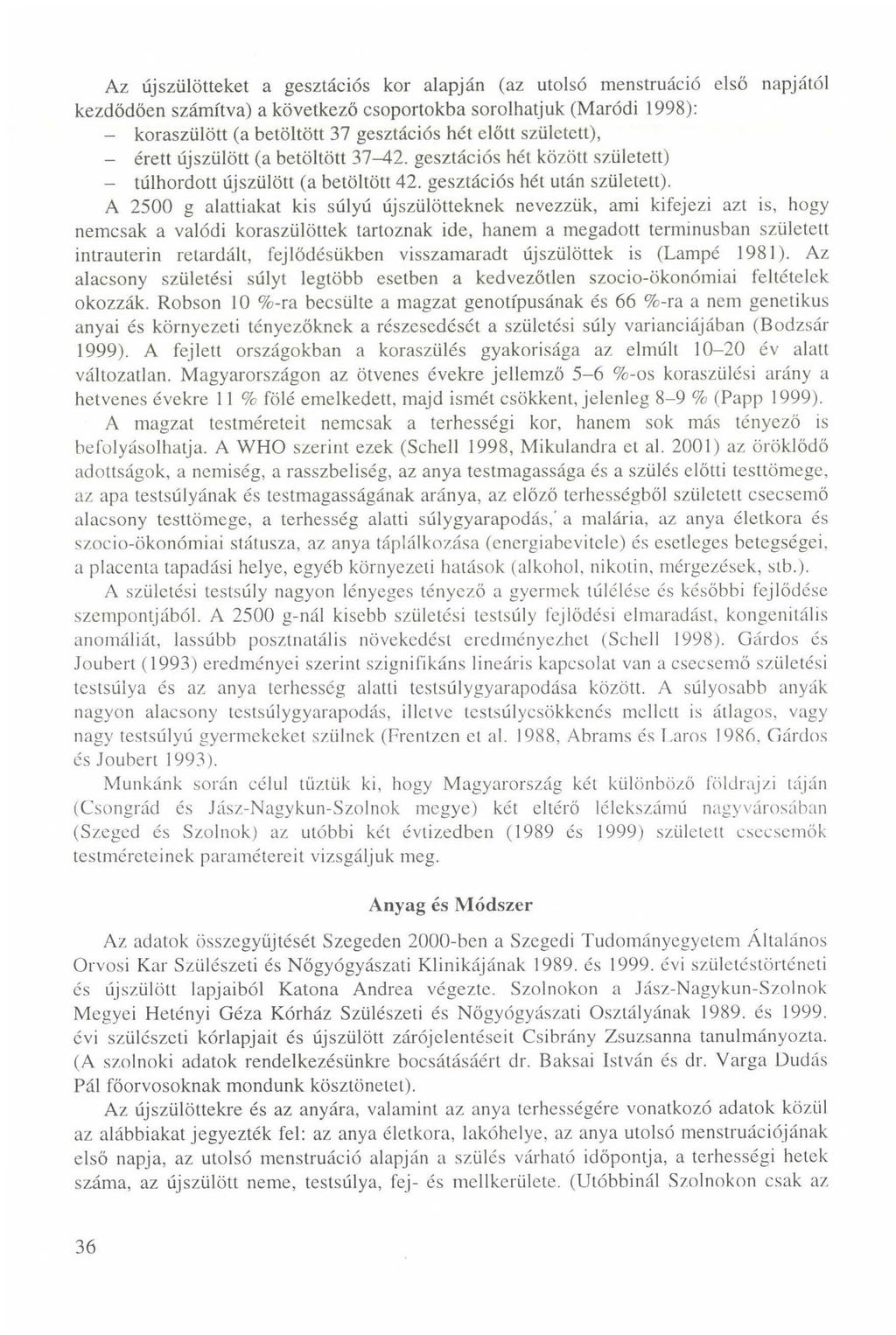 Az újszülötteket a gesztációs kor alapján (az utolsó menstruáció első napjától kezdődően számítva) a következő csoportokba sorolhatjuk (Maródi 1998): - koraszülött (a betöltött 37 gesztációs hét