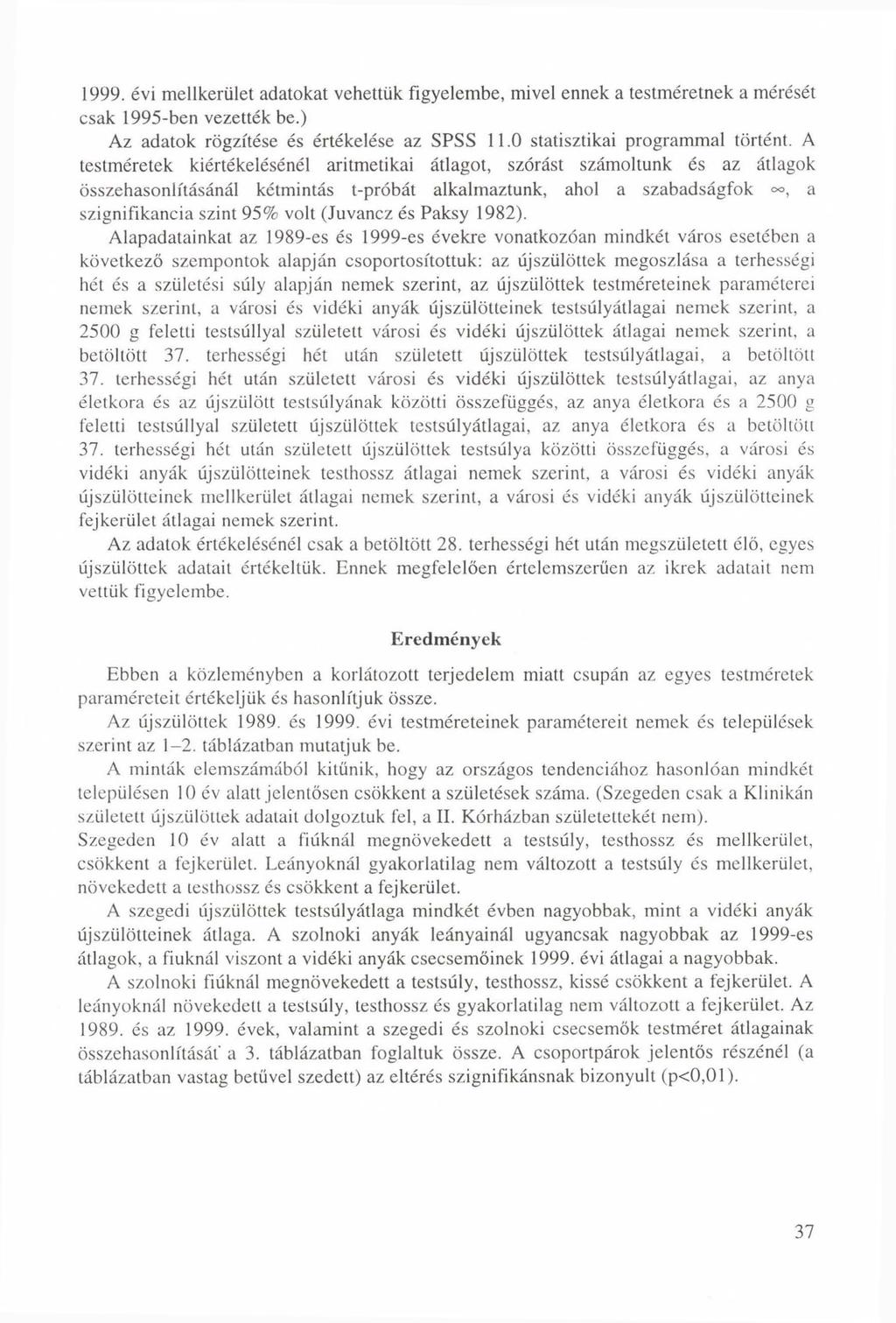 1999. évi mellkerület adatokat vehettük figyelembe, mivel ennek a testméretnek a mérését csak 1995-ben vezették be.) Az adatok rögzítése és értékelése az SPSS 11.0 statisztikai programmal történt.