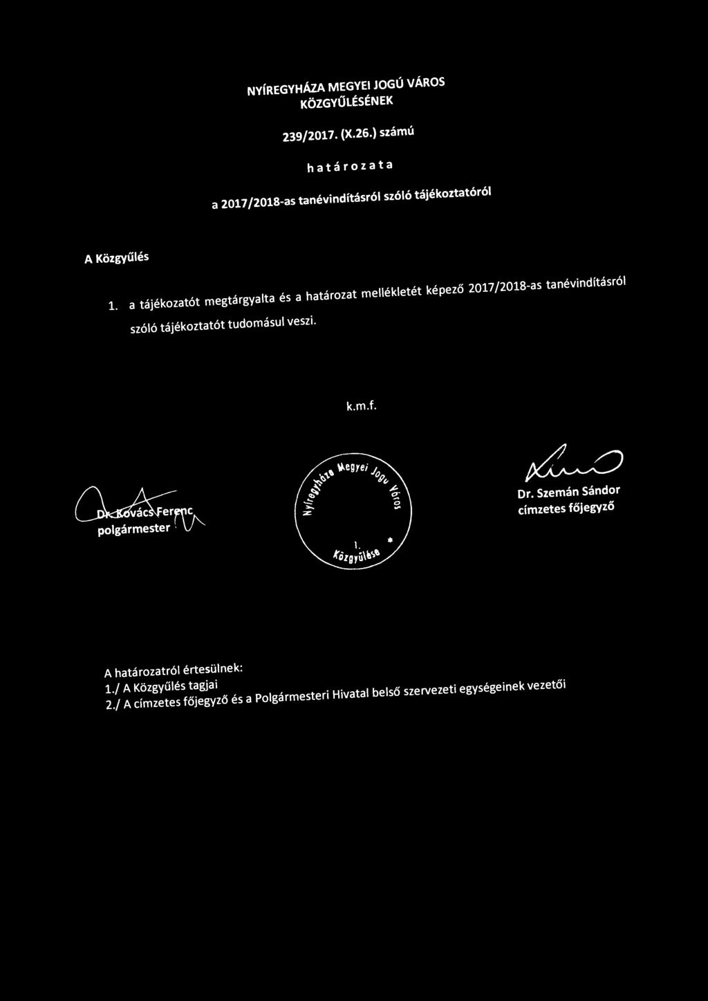 a tájékozatót megtárgyalta és a határozat mellékletét képező 2017 /2018-as tanévindításról szóló tájékoztatót