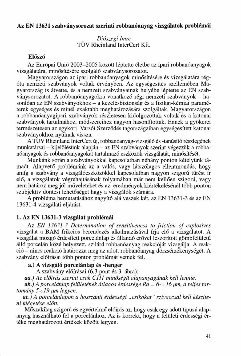 Az EN 13631 szabványsorozat szerinti robbanóanyag vizsgálatok problémái Diószegi Imre TÜV Rheinland lntercert Kft.