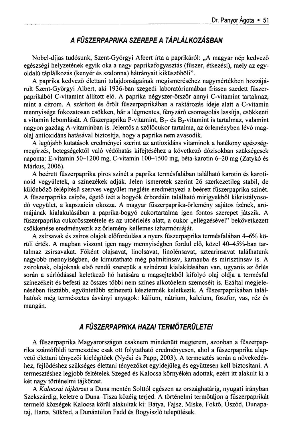Dr. Panyor Ágota * 51 A FŰSZERPAPRIKA SZEREPE A TÁPLÁLKOZÁSBAN Nobel-díjas tudósunk, Szent-Györgyi Albert írta a paprikáról: A magyar nép kedvező egészségi helyzetének egyik oka a nagy