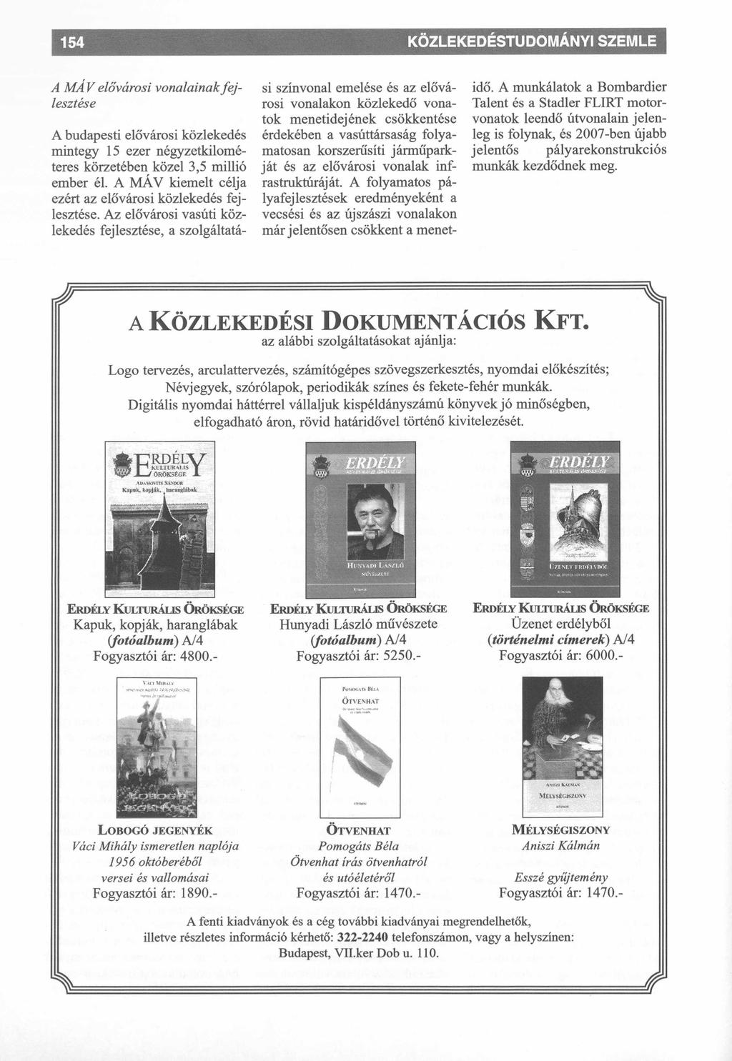 KÖZLEKEDÉSTUDOMÁNYI SZEMLE A MA V elővárosi vonalainak fe j lesztése A budapesti elővárosi közlekedés mintegy 15 ezer négyzetkilométeres körzetében közel 3,5 millió ember él.