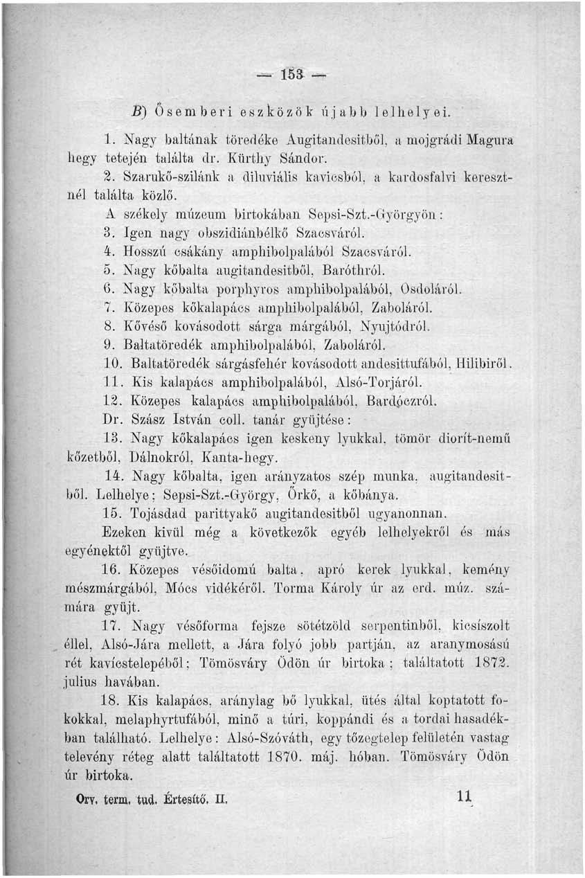 153 B) Ősemberi eszközök újabb leihelyei. I. Nagy baltának töredéke Augitandesitből, a mojgrádi Magura hegy tetején találta dr. Kiirthy Sándor. %.