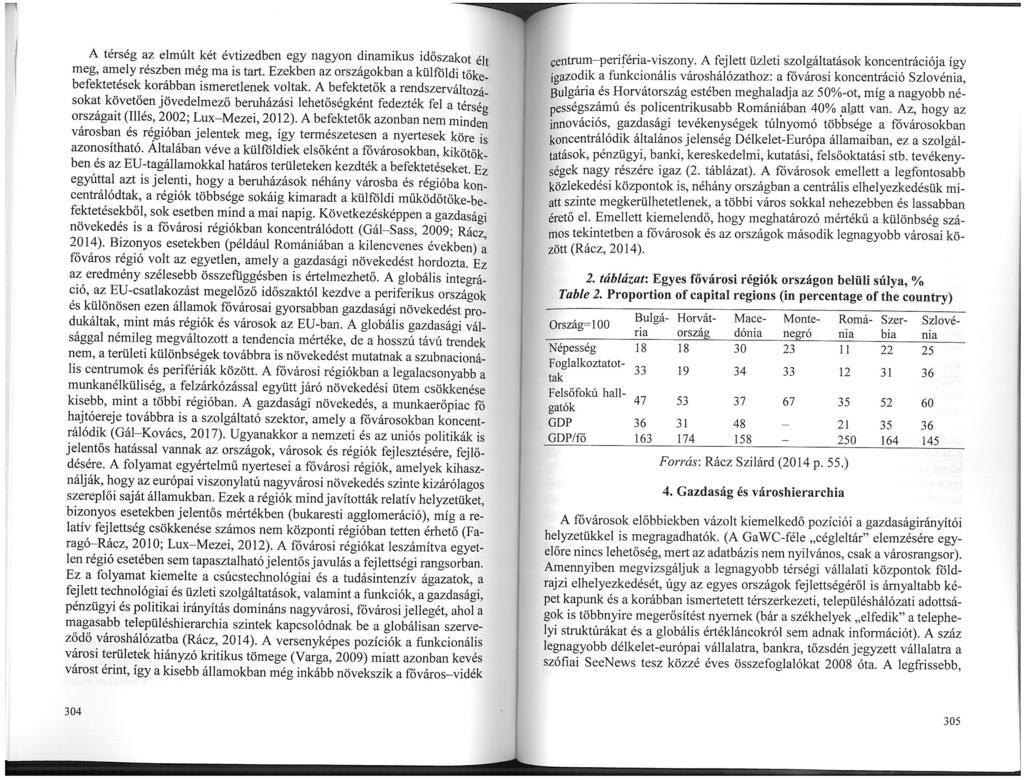 A térség az elmúlt két évtizedben egy nagyon dinamikus időszakot élt meg, amely részben még ma is tart. Ezekben az országokban a külföldi tőkebefektetések korábban ismeretlenek voltak.