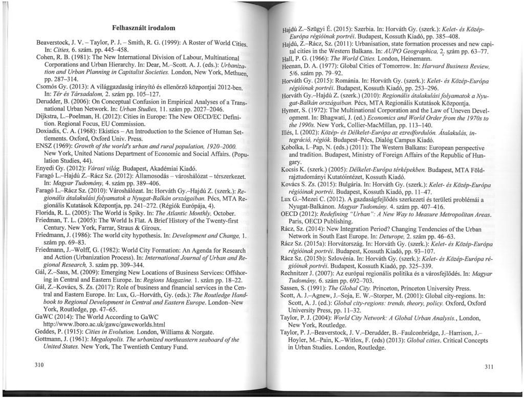 Felhasznált irodalom Beaverstock, J. V. - Taylor, P. J. - Smith, R. G. (1999): A Roster of World Cities. In: Cities, 6. szám. pp. 445-458. Cohen, R. B. (1981): The New International Division of Labour, Multinational Corporations and Urban Hierarchy.