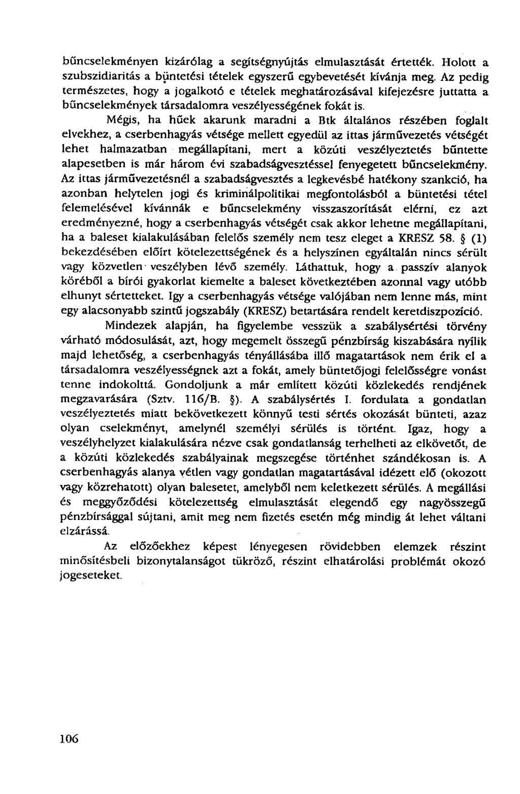 bűncselekményen kizárólag a segítségnyújtás elmulasztását értették. Holott a szubszidiaritás a büntetési tételek egyszerű egybevetését kívánja meg.