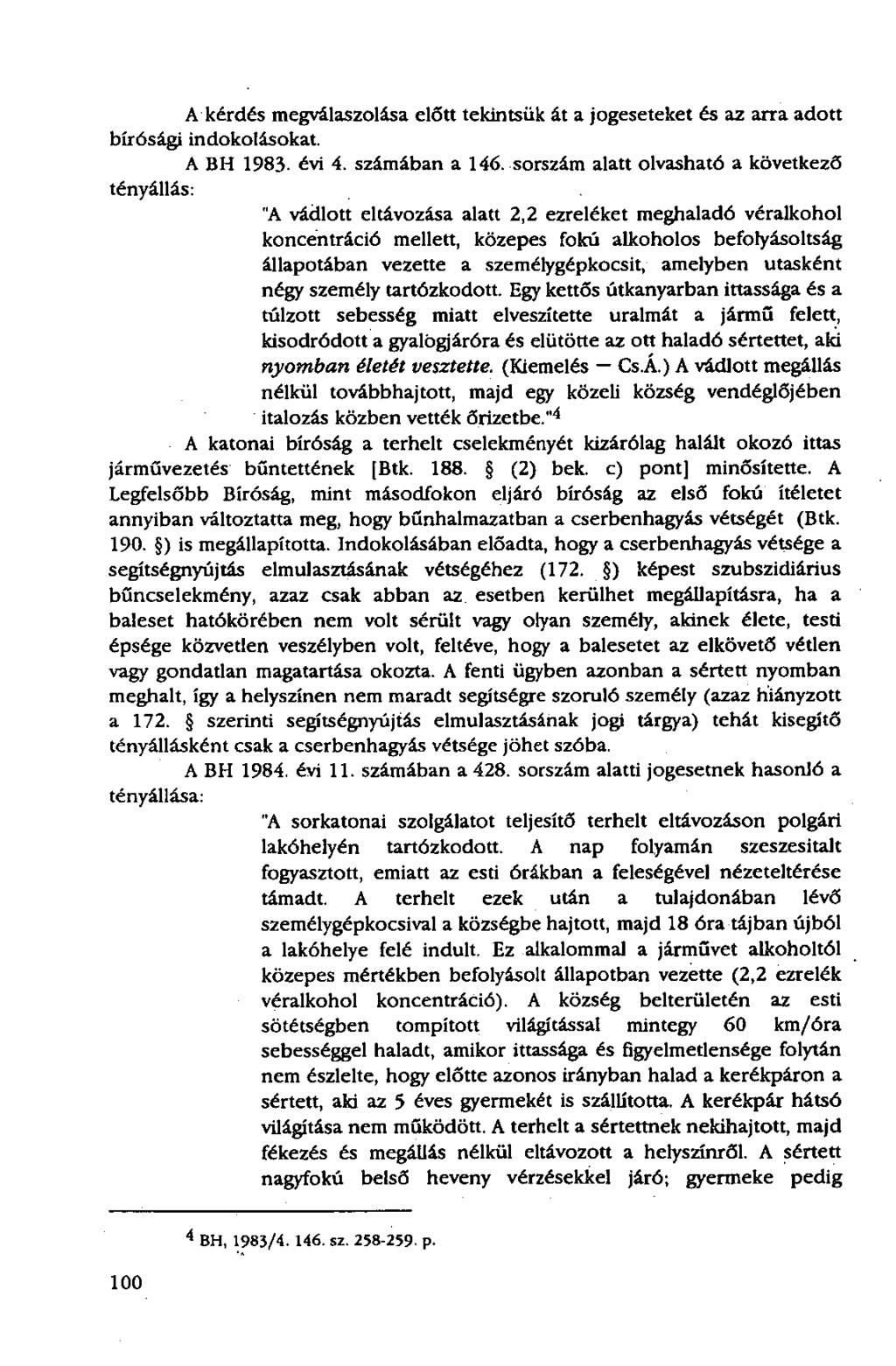 A kérdés megválaszolása előtt tekintsük át a jogeseteket és az arra adott bírósági indokolásokat. A BH 1983- évi 4. számában a 146.