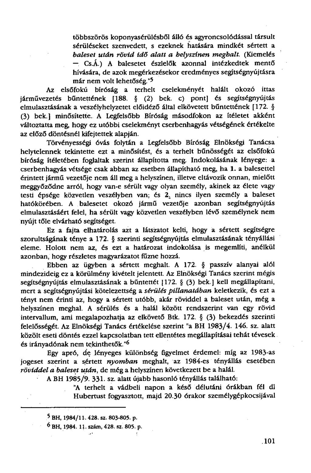 többszörös koponyasérülésből álló és agyroncsolódással társult sérüléseket szenvedett, s ezeknek hatására mindkét sértett a baleset után rövid idő alatt a helyszínen meghalt.