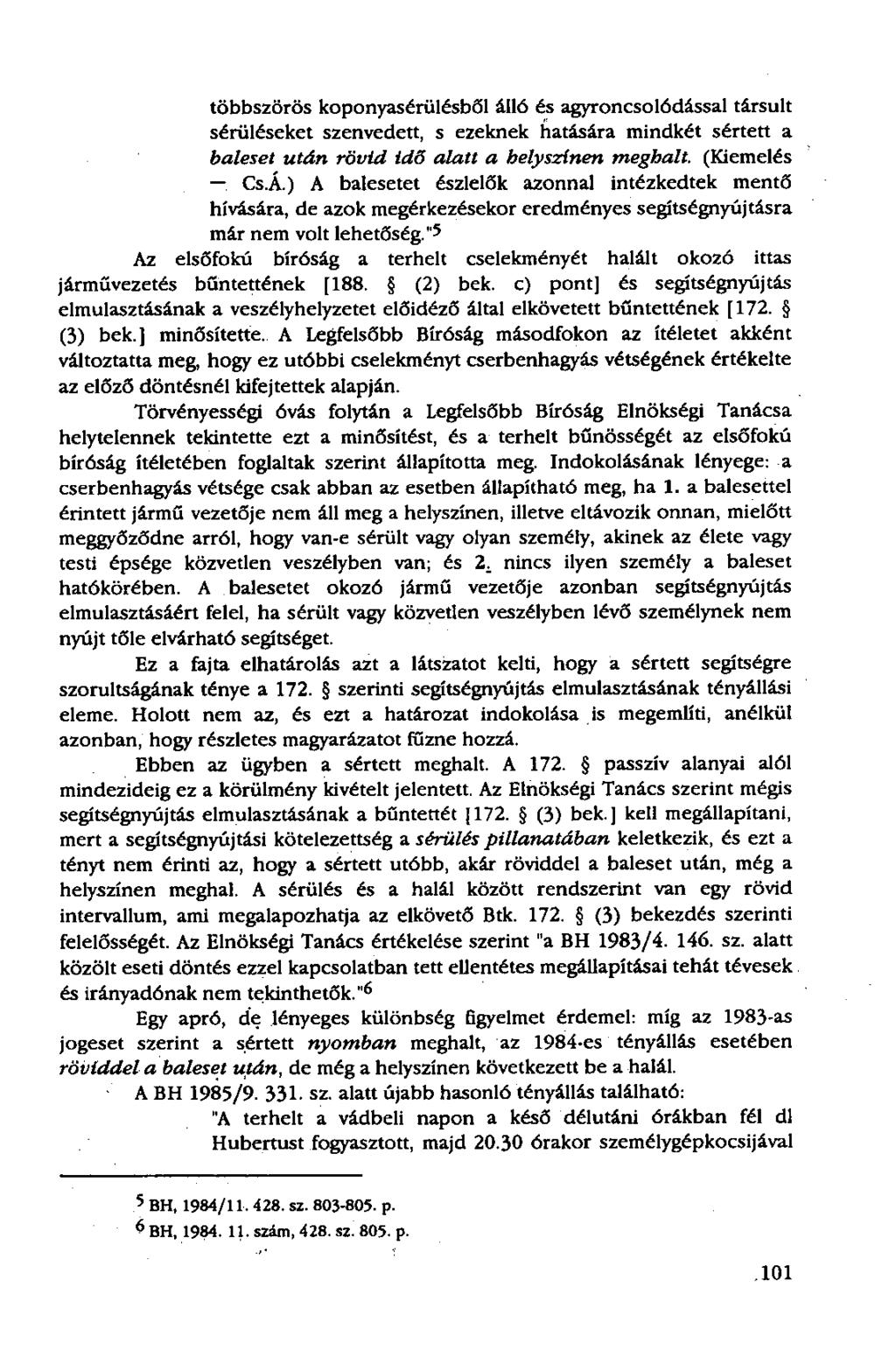 többszörös koponyasérülésből álló és agyroncsolódással társult sérüléseket szenvedett, s ezeknek hatására mindkét sértett a baleset után rövid idő alatt a helyszínen meghalt.