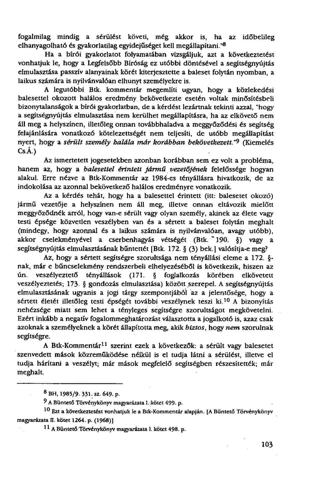 fogalmilag mindig a sérülést követi, még akkor is, ha az időbelileg elhanyagolható és gyakorlatilag egyidejűséget kell megállapítani.