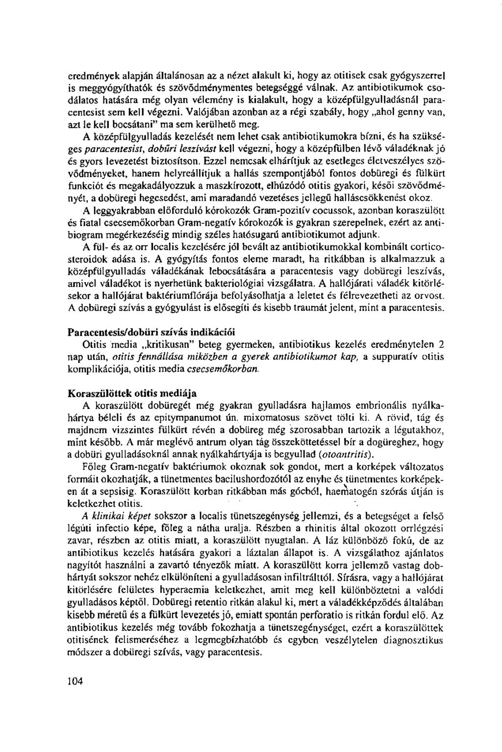 eredmények alapján általánosan az a nézet alakült ki, hogy az otitisek csak gyógyszerrel is meggyógyíthatók és szövődménymentes betegséggé válnak.