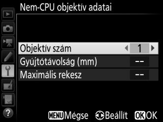 Jelölje ki a beállítás menü Nem-CPU objektív adatai elemét, és nyomja meg a 2 gombot. 2 Válassza ki az objektív számát.