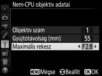 Jelölje ki a Gyújtótávolság (mm) vagy a Maximális rekesz lehetőséget, és a kijelölt elem szerkesztéséhez nyomja meg a 4 vagy a 2 gombot.