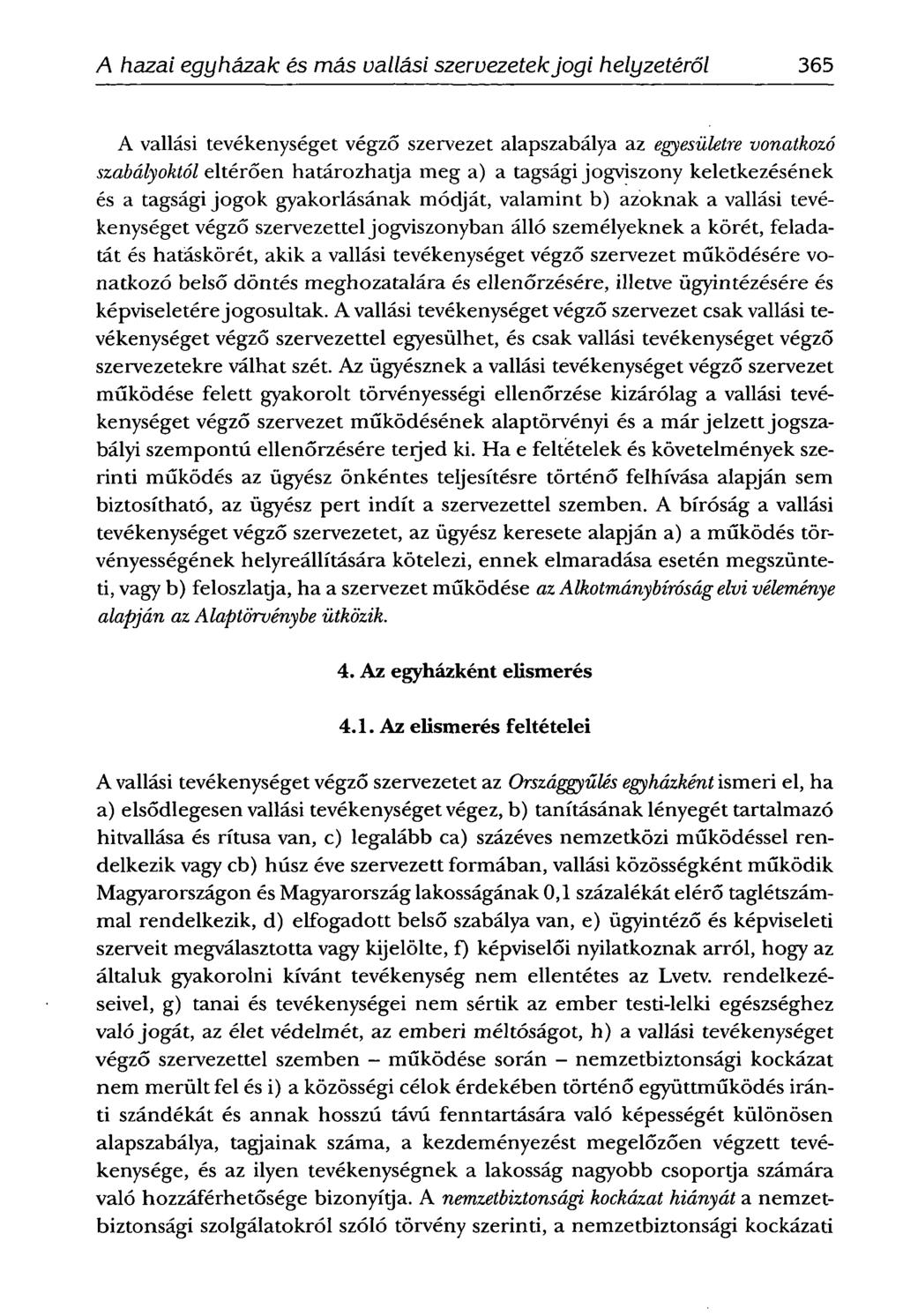 365 ÁDÁMANTAL- Ahazai egyházak és más vallási szervezetek jogi helyzetéről A vallási tevékenységet végző szervezet alapszabálya az egyesületre vonathozó szabályoktól eltérően határozhatja meg a) a