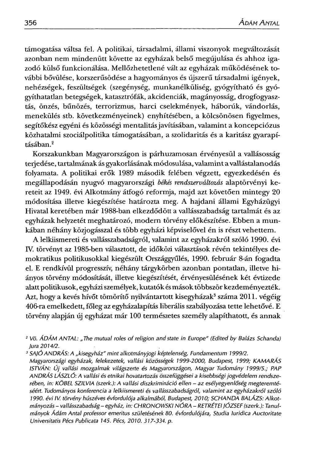 356 ÁDÁM ANTAL támogatása váltsa fel. A politikai, társadalmi, állami viszonyok megváltozását azonban nem mindenütt követte az egyházak belső megújulása és ahhoz igazodó külső funkcionálása.