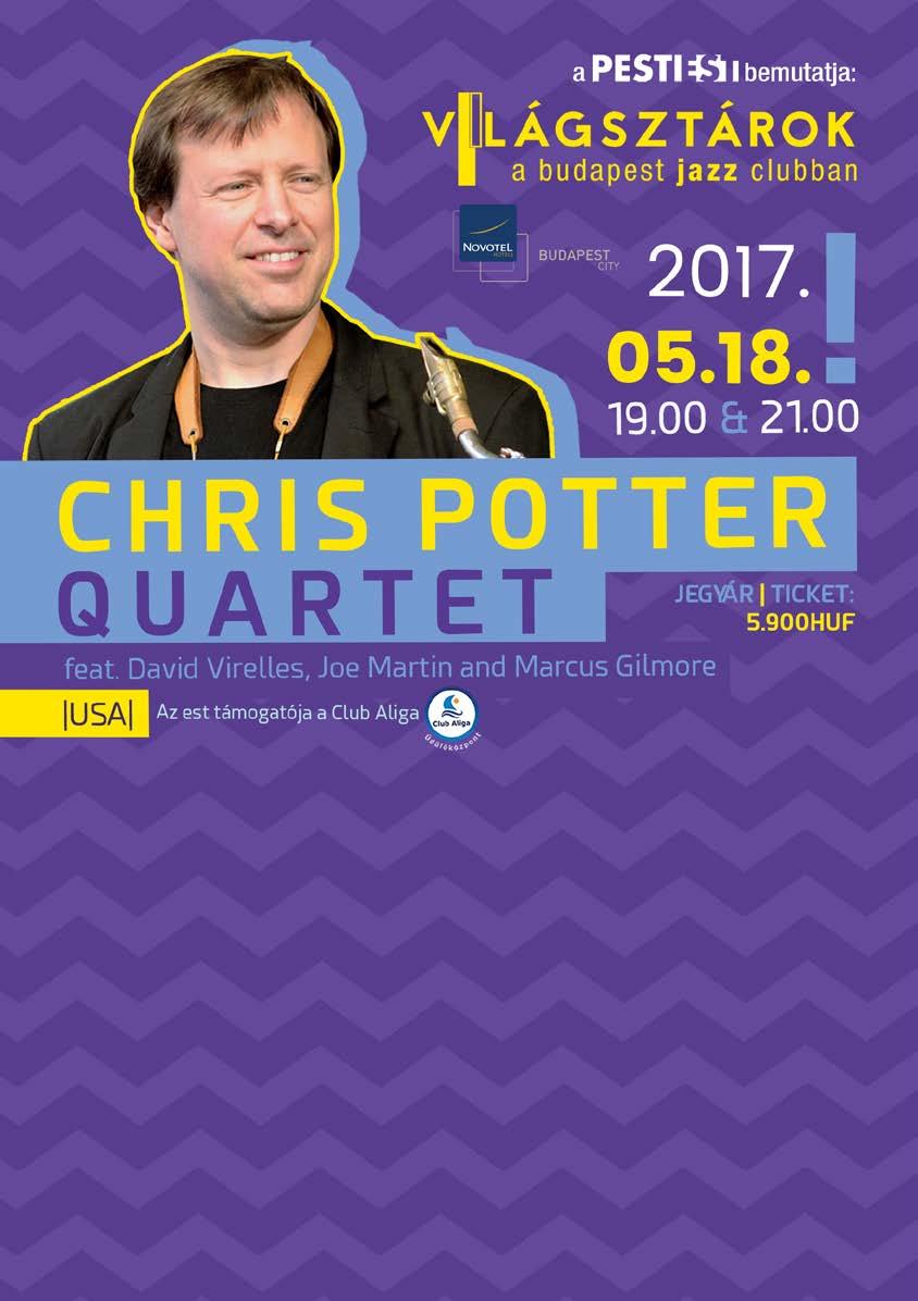 10 // május budapest jazz club Chris Potter meghatározó alakja a nemzetközi jazz vérkeringésének, aki a valaha volt legfiatalabb zenészként tûnt fel a Denmark s JazzPar-on.