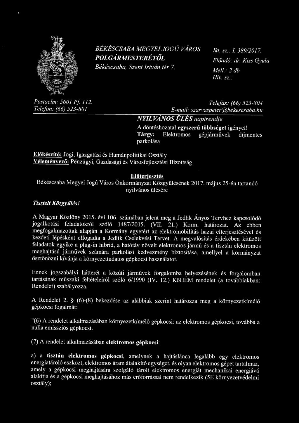 Tárgy: Elektromos gépjárművek díjmentes parkolása Előkészítő: Jogi, Igazgatási és Humánpolitikai Osztály Véleményező: Pénzügyi, Gazdasági és Városfejlesztési Bizottság Előterjeszt és Békéscsaba