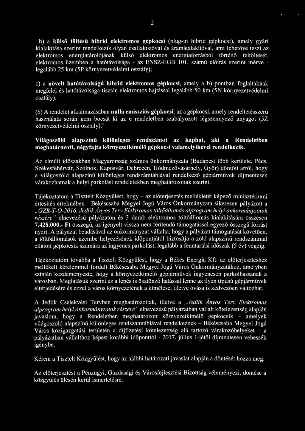 2 b) a külső töltésű hibrid elektromos gépkocsi (plug-in hibrid gépkocsi), amely gyan kialakítása szerint rendelkezik olyan csatlakozóval és áramátalakítóval, ami lehetővé teszi az elektromos