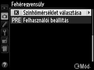 Színhőmérséklet választása Ha K (Színhőmérséklet választása) lehetőséget adott meg a fehéregyensúlyhoz, a színhőmérséklet a fényképezés menü Fehéregyensúly menüpontjában, vagy a L (U) gomb, a