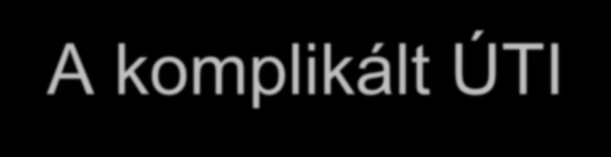 A komplikált ÚTI- az empirikus kezelés elvei Hatékony legyen: 1. Elsősorban bélbaktériumokkal szemben, 2.