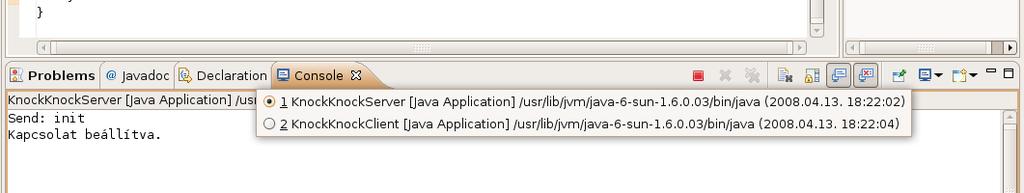 Néhány hasznos gondolat Több program futtatása párhuzamosan Eclipse-ben, több konzol használata Figyeljünk, hogy hány példányát futtatjuk a programnak (nem