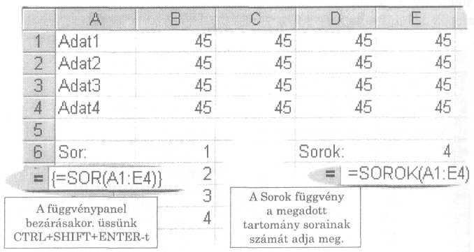 MÁTRIX FÜGGVÉNYEK Sor(hivatkozás) A függvény a hivatkozás - ez lehet egy tömb vagy cella, illetve tartomány sorának sorszámát adja meg.