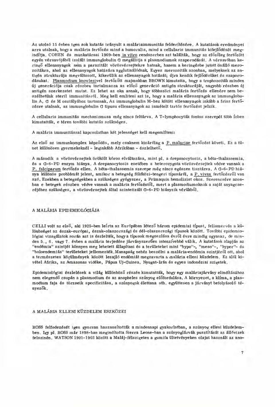 Az utolsó 15 évben igen sok kutatás irányult a maláriaimmunitás felderítésére.