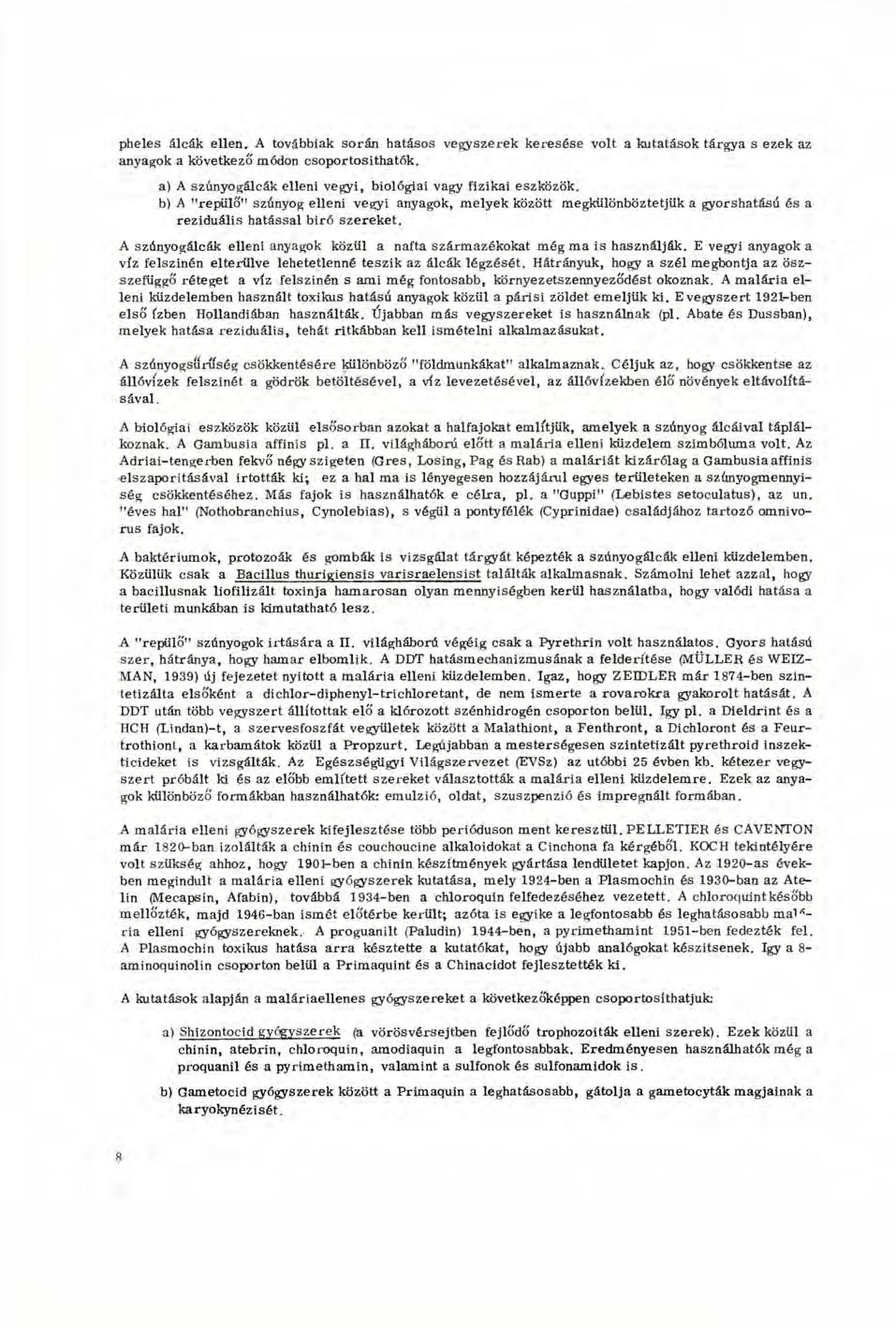 pheles álcák ellen. A továbbiak során hatásos vegyszerek keresése volt a kutatások tárgya s ezek az anyagok a következő módon csoportosíthatók.