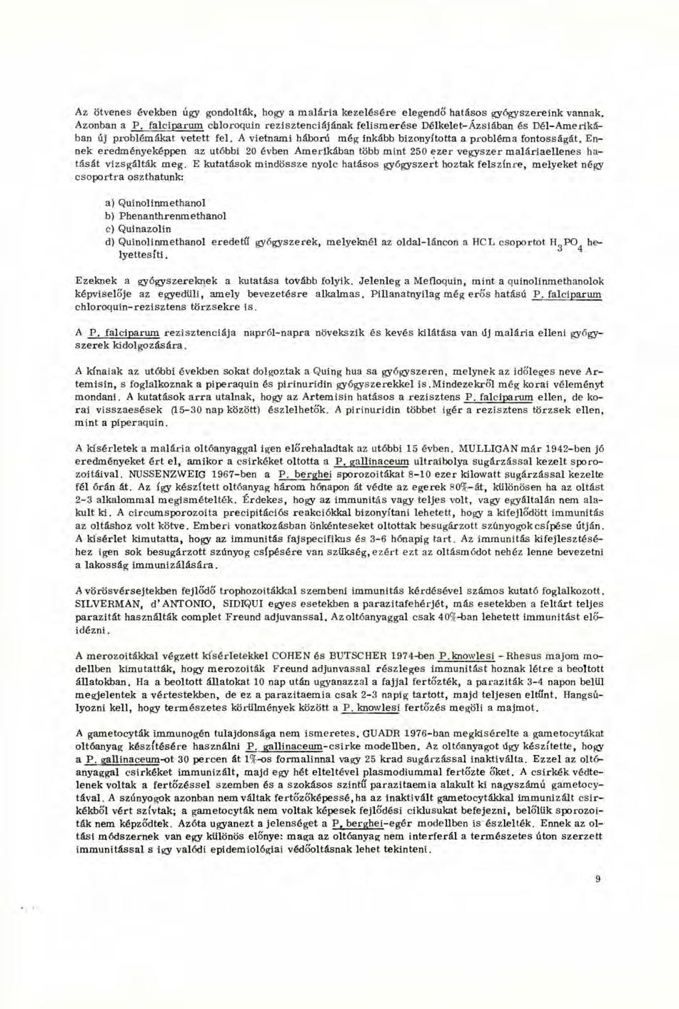 Az ötvenes években úgy gondolták, hogy a malária kezelésére elegendő hatásos gyógyszereink vannak. Azonban a P.